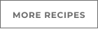 MORE RECIPES