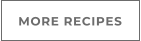 MORE RECIPES
