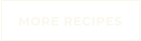 MORE RECIPES